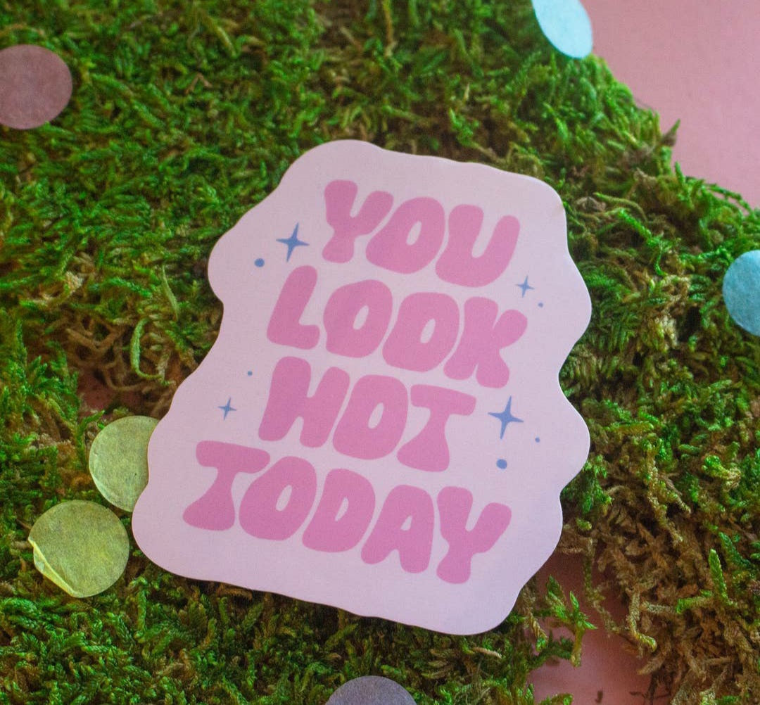 YOU LOOK HOT TODAY STICKER