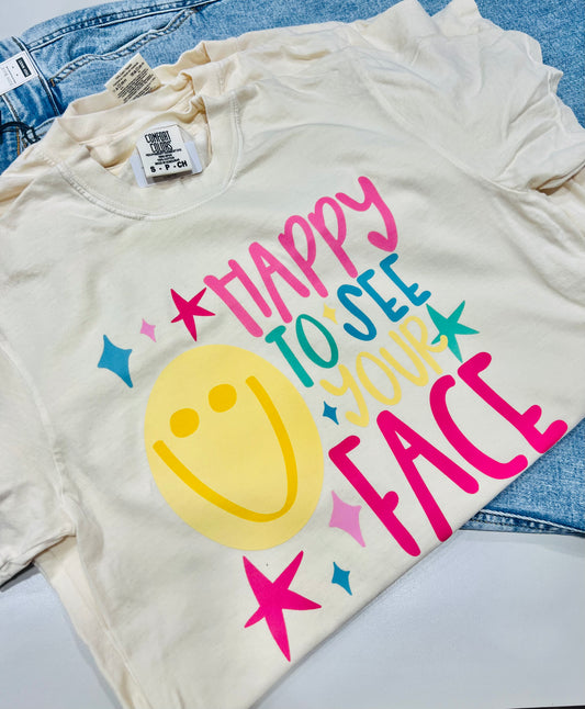 HAPPY TO SEE YOUR FACE TEE